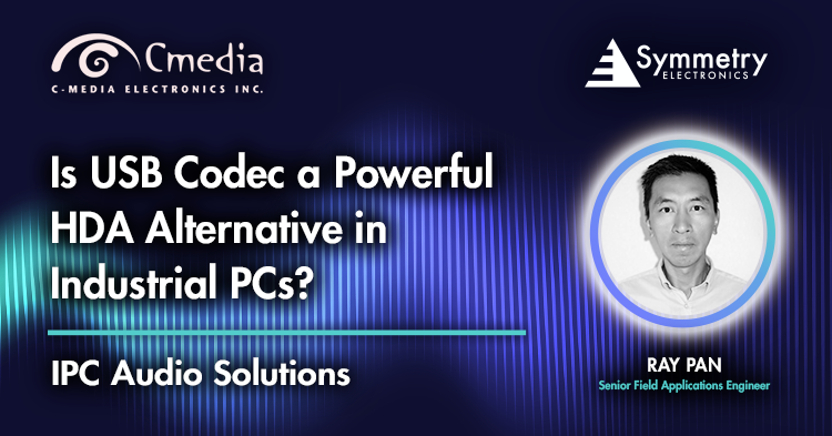 Symmetry Electronics' Senior Field Applications Engineer, Ray Pan, Determines whether USB codec is a suitable HDA alternative in industrial PCs.