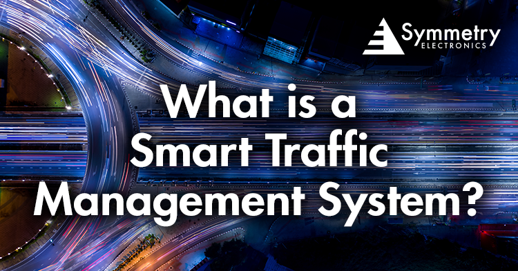 Symmetry Electronics defines smart traffic management systems.