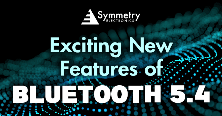 Symmetry Electronics delivers everything you need to know about the Bluetooth 5.4 core specification.