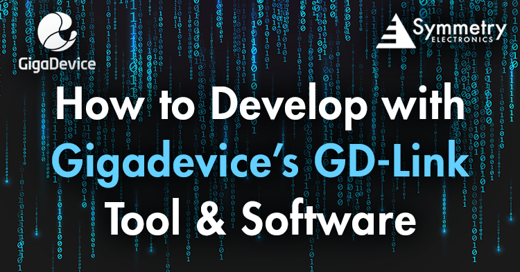 How to Develop with Gigadevice’s GD-Link Tool & Software | Symmetry ...