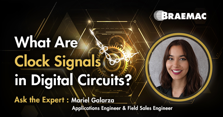 Braemac Americas expert Applications Engineer, Mariel Galarza breaks down everything you need to know about clock signals in digital circuits. 