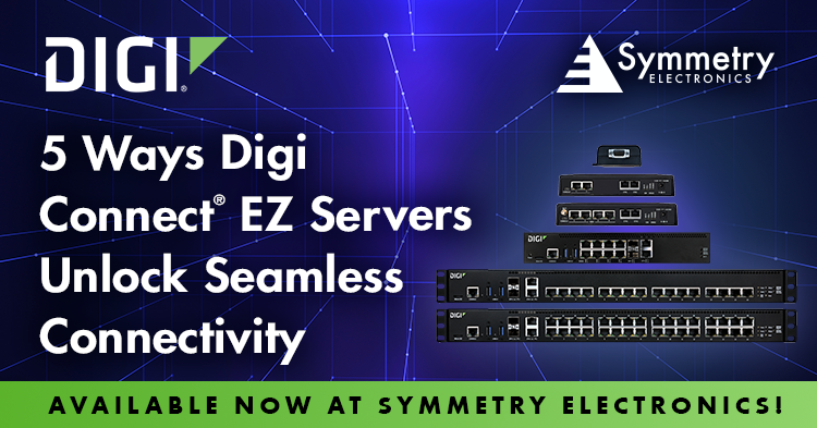 Now available at Symmetry Electronics, Digi Connect EZ Servers unlock seamless connectivity in five key ways. 