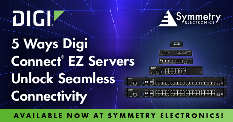 Now available at Symmetry Electronics, Digi Connect EZ Servers unlock seamless connectivity in five key ways.