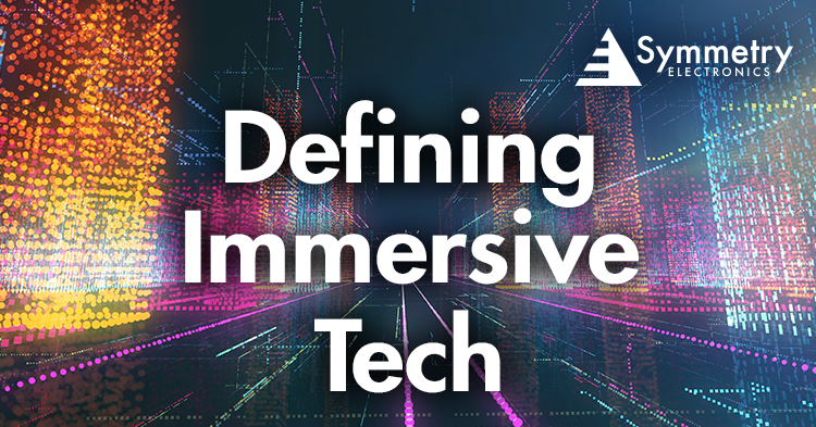 Symmetry-Electronics-Explains-What-You-Need-To-Know-About-Immersive-Technologies