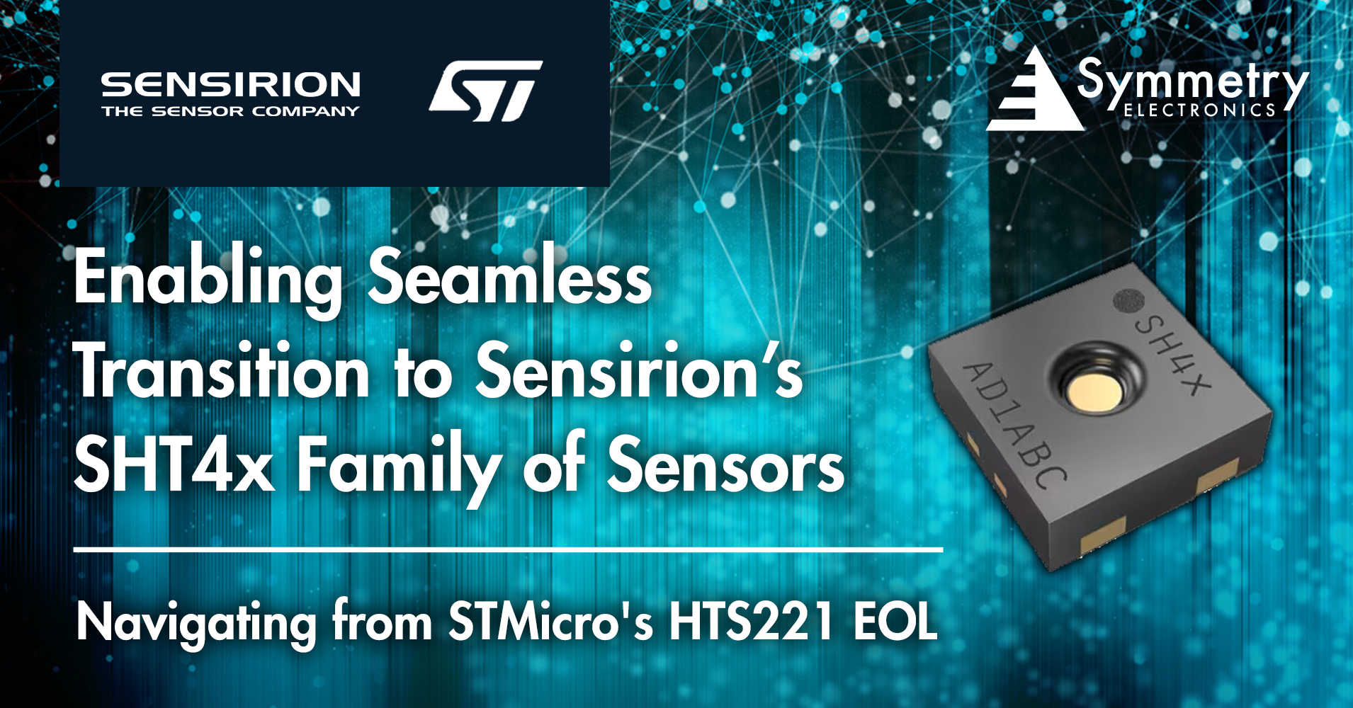 Sensirion's SHT4x family of sensors are available at Symmetry Electronics now to enable a seamless transition from STMicro's HTS221 end of life. 