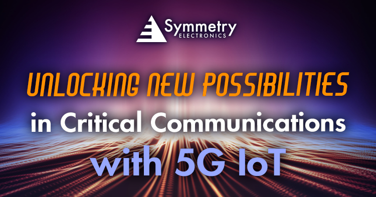 Symmetry-Electronics-Explains-The-Benefits-of-5G-IoT-In-Critical-Communications-Applications