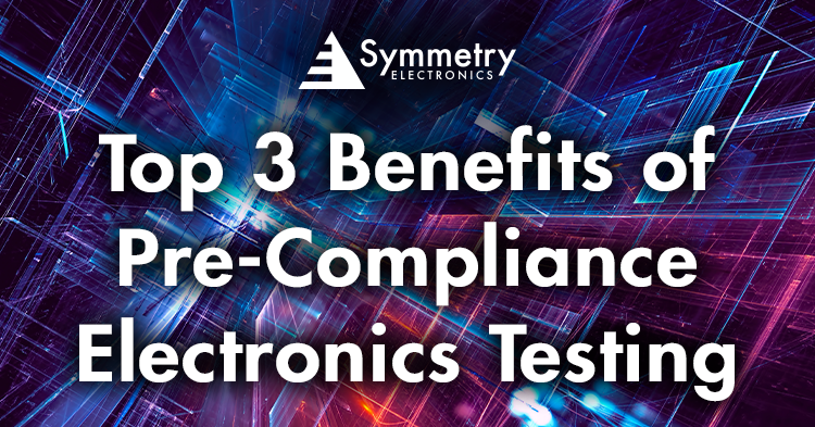 Symmetry-Electronics-Defines-The-Top-3-Benefits-Of-Pre-Compliance-Electronics-Testing