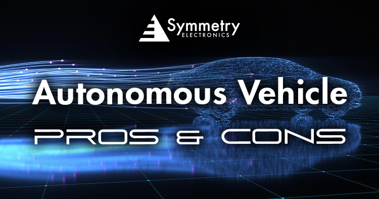 Symmetry Electronics defines the pros and cons of autonomous vehicle integration. 