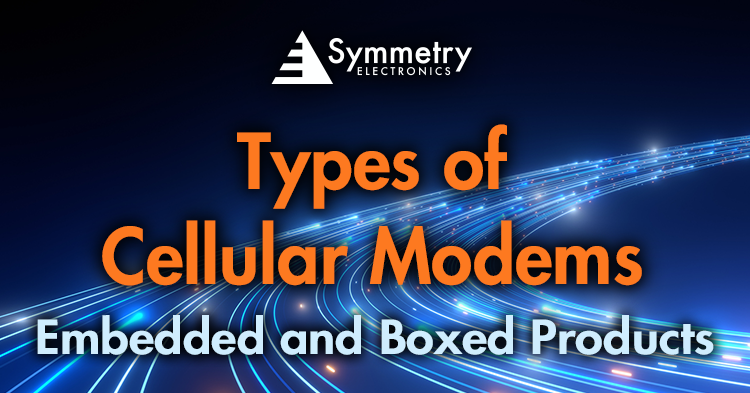 Experts-At-Symmetry-Electronics-Describe-The-Difference-Between-Embedded-And-Boxed-Cellular-Modems