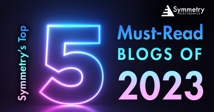Symmetry Electronics defines their top five performing blogs of 2023. 