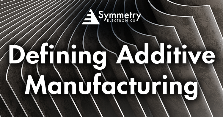 Symmetry-Electronics-Defines-Additive-Manufacturing