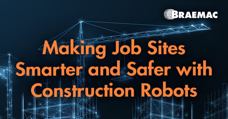 Braemac Americas Explains How Construction Robots Make Job Sites Smarter, Safer, and More Efficient.
