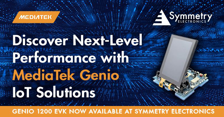 Discover Next-Level Performance with MediaTek Genio IoT Solutions By Symmetry Electronics