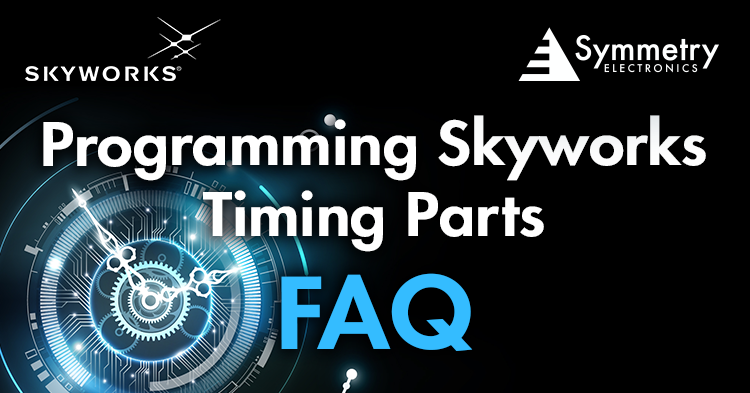 Symmetry-Electronics'-Expert-Applications-Engineer-Answers-Frequently-Asked-Questions-About-Programming-Skyworks-Timing-Parts