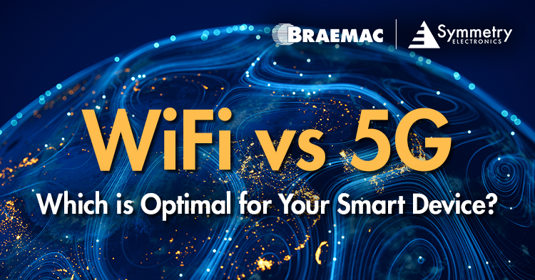 Braemac Americas defines whether WiFi or 5G is the optimal connectivity standard for your smart designs.