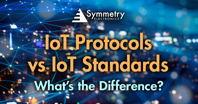 Symmetry-Electronics-Explains-The-Difference-Between-IoT-Protocols-And-IoT-Standards