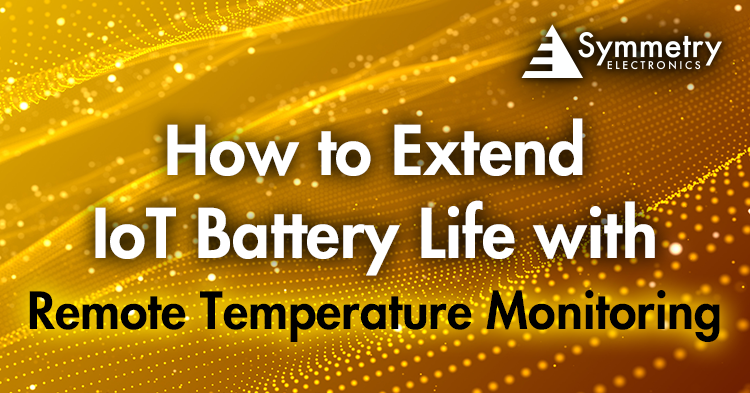 Symmetry Electronics explains how IoT device battery life can be extended through remote temperature monitoring solutions. 
