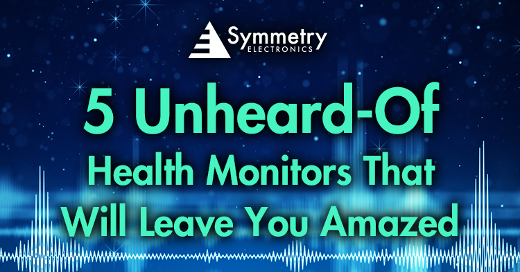 Symmetry-Electronics-Lists-5-Types-Of-Unconventional-Health-Monitors