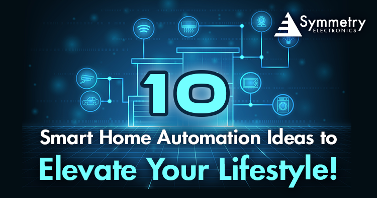 Symmetry Electronics defines the top ten smart home automation ideas to elevate your lifestyle.