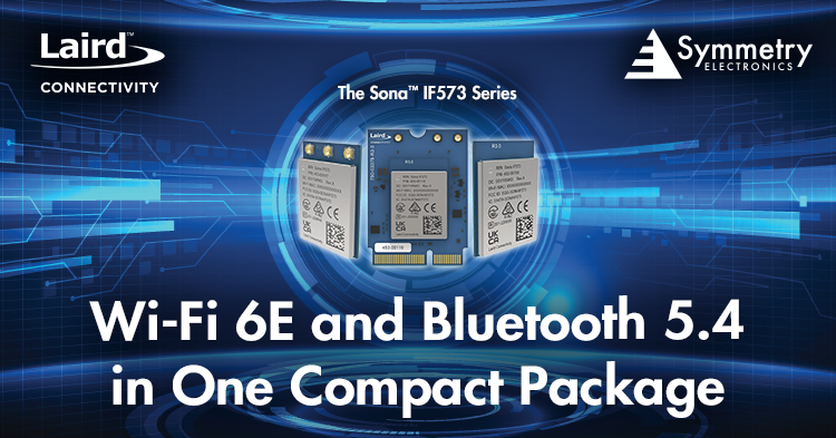 Laird Connecivity's Sona IF573 Series combines Wi-Fi 6E and Bluetooth 5.4 in one compact package.