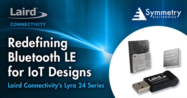 Discover-Cost-Friendly-Scalable-And-Reliable-Lyra-24-Series-Solutions-From-Laird-Connectivity-At-Symmetry-Electronics