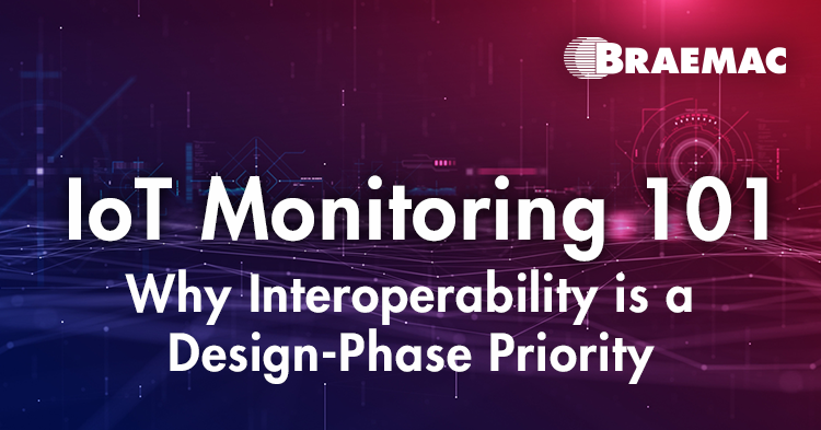 Braemac Americas shows why interoperability is becoming a design-phase priority to ensure future-proof monitoring capabilities.