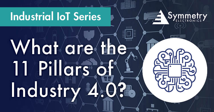 Symmetry-Electronics-Explains-The-Important-11-pillars-That-Support-Industry-4.0