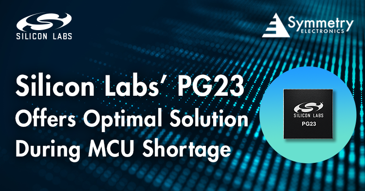 Silicon-Labs-PG23-Is-Available-At-Symmetry-Electronics