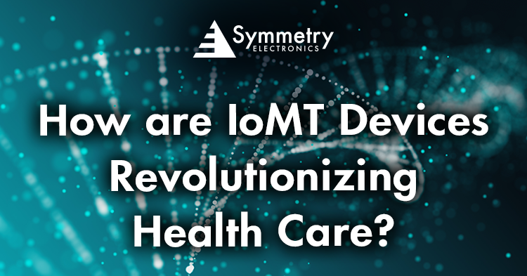 Symmetry-Electronics-Provides-You-With-Everything-You-Need-To-Know-About-IoMT-Devices