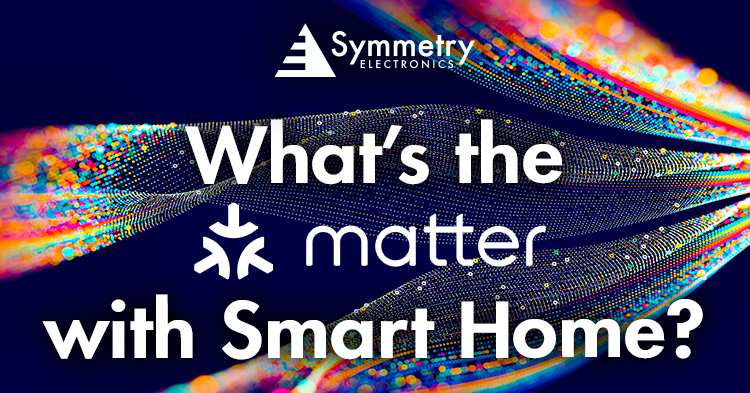 Symmetry-Electronics-Defines-The-Matter-Smart-Home-Connectivity-Protocol